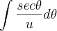 \int \frac{sec \theta}{u}d\theta