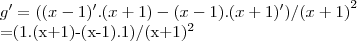 g'=((x-1)'.(x+1)-(x-1).(x+1)')/{(x+1)}^{2}

=(1.(x+1)-(x-1).1)/{(x+1)}^{2}