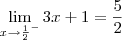 \lim_{x\to \frac{1}{2}^-} 3x+1 = \frac{5}{2}