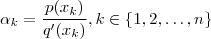 \alpha_k =  \frac{p(x_k)}{q'(x_k)} , k\in \{1,2 ,\hdots , n\}