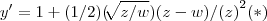 y'=1+ (1/2)(\sqrt[]{z/w})(z-w)/{(z)}^{2}(*)