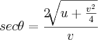 sec\theta=\frac{2\sqrt[]{u+\frac{v^{2}}{4}}}{v}