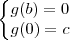 \left\{\begin{matrix}
g(b)=0\\ 
g(0)=c
\end{matrix}\right.