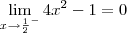 \lim_{x\to \frac{1}{2}^-} 4x^2-1 = 0