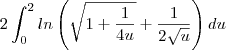 2\int_{0}^{2}ln\left(\sqrt{1+\frac{1}{4u}}+\frac{1}{2\sqrt u}\right)du
