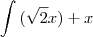 \int{(\sqrt 2x) + x}