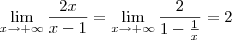 \lim_{x\to +\infty} \frac{2x}{x-1} = \lim_{x\to +\infty} \frac{2}{1-\frac{1}{x}} = 2