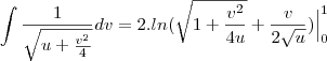 \int \frac{1}{\sqrt{u+\frac{v^2}{4}}}dv=2.ln(\sqrt{1+\frac{v^2}{4u}}+\frac{v}{2\sqrt u})\Big|_{0}^{1}