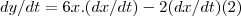 dy/dt=6x.(dx/dt)-2(dx/dt)(2)