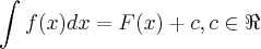 \int_{}^{}f(x)dx=F(x)+c,c\in\Re