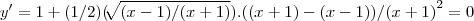 y'=1+(1/2)(\sqrt[]{(x-1)/(x+1)}).((x+1)-(x-1))/{(x+1)}^{2}=0