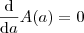 \frac{\mathrm{d} }{\mathrm{d} a}A(a)=0