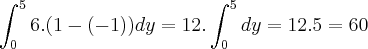 \int_{0}^{5}6.(1-(-1))dy=12.\int_{0}^{5}dy=12.5=60
