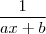 \frac{1}{ax +b}