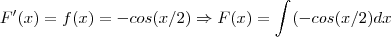 F'(x)=f(x)=-cos(x/2)\Rightarrow F(x)=\int_{}^{}(-cos(x/2)dx