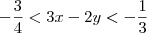 - \frac{3}{4} < 3x - 2y < -\frac{1}{3}