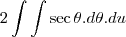2\int\int \sec\theta.d\theta.du