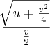 \frac{\sqrt[]{u+\frac{v^{2}}{4}}}{\frac{v}{2}}