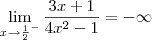 \lim_{x \to \frac{1}{2}^-}\frac{3x + 1}{4x^2 - 1} = -\infty