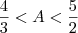 \frac{4}{3}<A<\frac{5}{2}