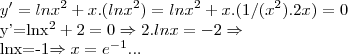 y'=ln{x}^{2}+x.(ln{x}^{2})=ln{x}^{2}+x.(1/({x}^{2}).2x)=0

y'=ln{x}^{2}+ 2=0\Rightarrow 2.lnx=-2\Rightarrow 

lnx=-1\Rightarrow x={e}^{-1}...