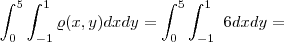 \int_{0}^{5}\int_{-1}^{1}\varrho(x,y)dxdy=\int_{0}^{5}\int_{-1}^{1}\ 6  dxdy=