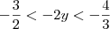 - \frac{3}{2} < -2y < -\frac{4}{3}